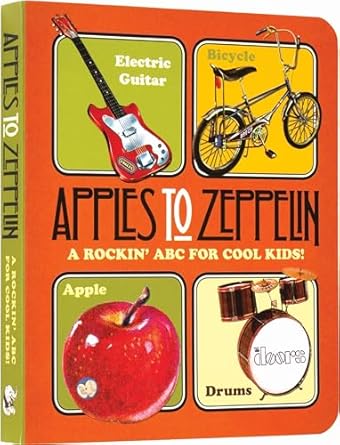 Apples to Zeppelin: A Rockin' ABC for Cool Kids!